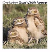 Greg Lasley's Texas Wildlife Portraits (Louis Lindsey Merrick Natural Environment) 1603440577 Book Cover
