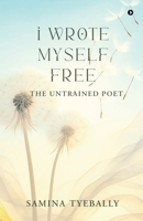 I Wrote Myself Free: The Untrained Poet B0FPSVHMNY Book Cover