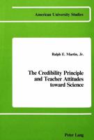 The Credibility Principle and Teacher Attitudes Toward Science (American University Studies, Series XIV, Education, Vol. 3) 0820401013 Book Cover