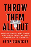 Throw Them All Out: How Politicians and Their Friends Get Rich Off of Insider Stock Tips, Land Deals, and Cronyism That Would Send the Rest of Us to Prison 0547573146 Book Cover
