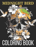 Midnight Bird Coloring Book: Black Background An Adult Coloring Book Featuring Beautiful Songbirds, Exquisite Flowers and Relaxing Nature Scenes B09T5WTNRJ Book Cover