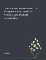 Characterization and Emulation of Low-Voltage Power Line Channels for Narrowband and Broadband Communication 101328318X Book Cover