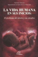 LA VIDA HUMANA EN SUS INICIOS: el problema del aborto y sus desafios B09J7QFBBH Book Cover