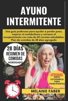 Ayuno Intermitente: Una Guía Poderosa Para Ayudar A Perder Peso, Mejorar El Metabolismo Y Retrasar El Envejecimiento Con Más De 60 Recetas Saludables. ... para principiantes (Spanish Edition) B0CNYXBPKT Book Cover