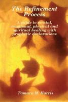 The Refinement Process: A Guide to Mental, Emotional, Physical and Spiritual Healing with Prophetic Declarations 1533202966 Book Cover