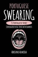 Portuguese Swearing: 55 Portuguese Verbs Conjugated in All Tenses with Examples 1546782176 Book Cover