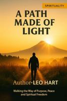 A Path Made of Light: Walking the Way of Purpose, Peace, and Spiritual Freedom B0G3PZN312 Book Cover