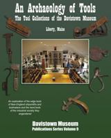 An Archaeology of Tools: The Tool Collections of the Davistown Museum 0982995199 Book Cover