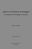 ¿Quién es el Zaratustra de Heidegger?: Un diálogo entre Heidegger y Nietzsche B0C5P55VYQ Book Cover