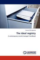 The ideal registry: A contemporary records manager's handbook 3848499827 Book Cover