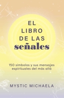 El libro de las señales: 150 símbolos y sus mensajes espirituales del más allá (Spanish Edition) B0GH8DJQ5N Book Cover