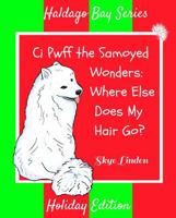 Ci Pwff the Samoyed Wonders: Where Else Does My Hair Go? 1956777016 Book Cover