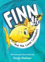 Finn and the Coral Crusaders - Children's Book for Ages 3-7, Discover How to Save the Ocean In This Inspiring Underwater Adventure Story that Follows Two Fishes In Search of Ocean Life & A New Home 1949474844 Book Cover