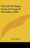 The Life Of Major General George B. McClellan 110491638X Book Cover