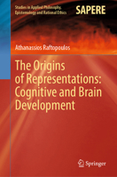 The Origins of Representations: Cognitive and Brain Development (Studies in Applied Philosophy, Epistemology and Rational Ethics, 73) 3031912128 Book Cover