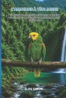 L'Amazone à Tête Jaune: Un guide complet sur les soins, le talent de chant et la vie avec l'amazone la plus théâtrale (French Edition) B0H9XLGQDW Book Cover