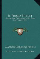 Il Primo Pipelet, Ossia Una Passeggiata Nel Suo Cervello - Primary Source Edition 1161205896 Book Cover