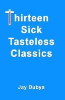 Thirteen Sick Tasteless Classics Part II 1589092988 Book Cover