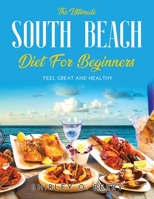 The Ultimate South Beach Diet for Beginners: Feel Great and Healthy 9522012246 Book Cover