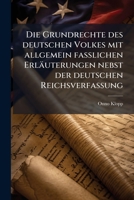 Die Grundrechte des deutschen Volkes mit allgemein fasslichen Erläuterungen nebst der deutschen Reichsverfassung 1149035145 Book Cover