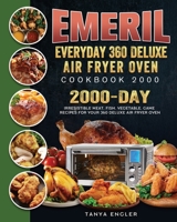Emeril Everyday 360 Deluxe Air Fryer Oven Cookbook 2000: 2000 Days Irresistible Meat, Fish, Vegetable, Game Recipes for Your 360 Deluxe Air Fryer Oven 1803206535 Book Cover
