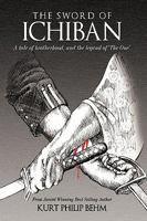 The Sword Of Ichiban:A tale of brotherhood, and the legend of 'The One' 1449063950 Book Cover