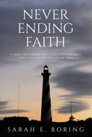 Never Ending Faith: A Grief Devotional About the Love, Strength, and Faith My Mother Left Me With B0FGCWXWJK Book Cover