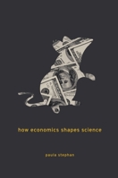 How Economics Shapes Science 0674088166 Book Cover