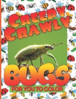 Creepy Crawly Bugs For You To Color: 33 large size hand drawn insect and bug illustrations for preschool to adult B093GY9J25 Book Cover