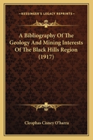 A Bibliography Of The Geology And Mining Interests Of The Black Hills Region 1247356450 Book Cover