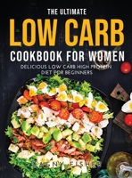 The Ultimate Low Carb Cookbook for Women: Delicious Low Carb High Protein Diet for Beginners 1387981994 Book Cover