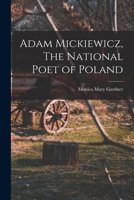 Adam Mickiewicz: The National Poet of Poland 1016319908 Book Cover