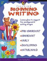 Teaching Beginning Writing: Lesson Plans to Support Five Developmental Writing Stages (Teaching Beginning Writing) 1574715313 Book Cover