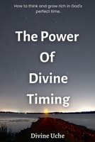 The Power Of Divine Timing: How to think and grow rich in God's perfect time. B0C4WX32F7 Book Cover