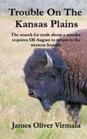 Trouble On The Kansas Plains: The search for truth about a murder requires Oli August to return to the western frontier. 0997253649 Book Cover