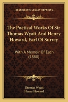 The Poetical Works of Sir Thomas Wyatt and Henry Howard, Earl of Surrey: With a Memoir of Each B0BQX7ZP32 Book Cover