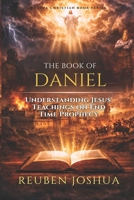 THE BOOK OF DANIEL: Understanding Jesus' Teachings on End Time Prophecy B0GWD4MQP5 Book Cover