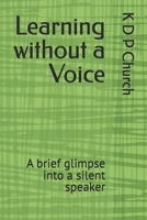 Learning without a Voice: A brief glimpse into a silent speaker B0GWHJRVWL Book Cover