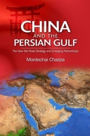 China and the Persian Gulf: The New Silk Road Strategy and Emerging Partnerships 1789760402 Book Cover
