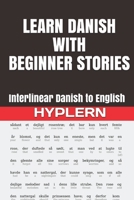Learn Danish with Beginner Stories: Interlinear Danish to English (Learn Danish with Interlinear Stories for Beginners and Advanced Readers Book 1) 198883015X Book Cover