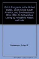 Dutch Emigrants to the United States, South Africa, South America, and Southeast Asia, 1835-1880: An Alphabetical Listing by Household Heads and Inde 0842022074 Book Cover