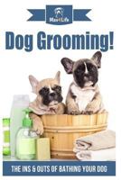 Dog Grooming!: The Ins & Outs of Bathing Your Dog 1978408021 Book Cover