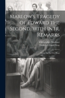 Marlow's Tragedy of Edward the Second, With Intr. Remarks: Notes; Etc. by F.G. Fleay 1022500031 Book Cover