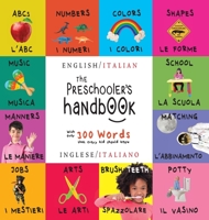 The Preschooler's Handbook: Bilingual (English / Italian) (Inglese / Italiano) ABC's, Numbers, Colors, Shapes, Matching, School, Manners, Potty and ... Children's Learning Books 1774377993 Book Cover