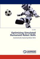 Optimizing Simulated Humanoid Robot Skills: Automatically Improving Motor Skills 3659298808 Book Cover