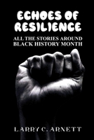 Echoes of Resilience: All The Stories Around Black History Month B0CTXX6N3F Book Cover