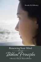 Renewing Your Mind Through Biblical Principles: A Recovery Plan for Battered Women 1481730851 Book Cover