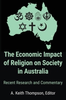 The Economic Impact of Religion on Society in Australia. Recent Research and Commentary 1922815845 Book Cover