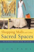 Shopping Malls and Other Sacred Spaces: Putting God in Place 1587430452 Book Cover