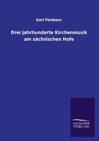 Drei Jahrhunderte Kirchenmusik Am Sachsischen Hofe 3846030007 Book Cover